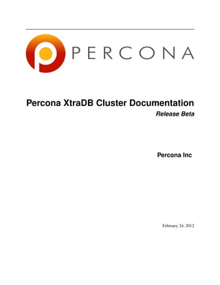 Percona XtraDB Cluster Documentation
Release Beta
Percona Inc
February 24, 2012
 