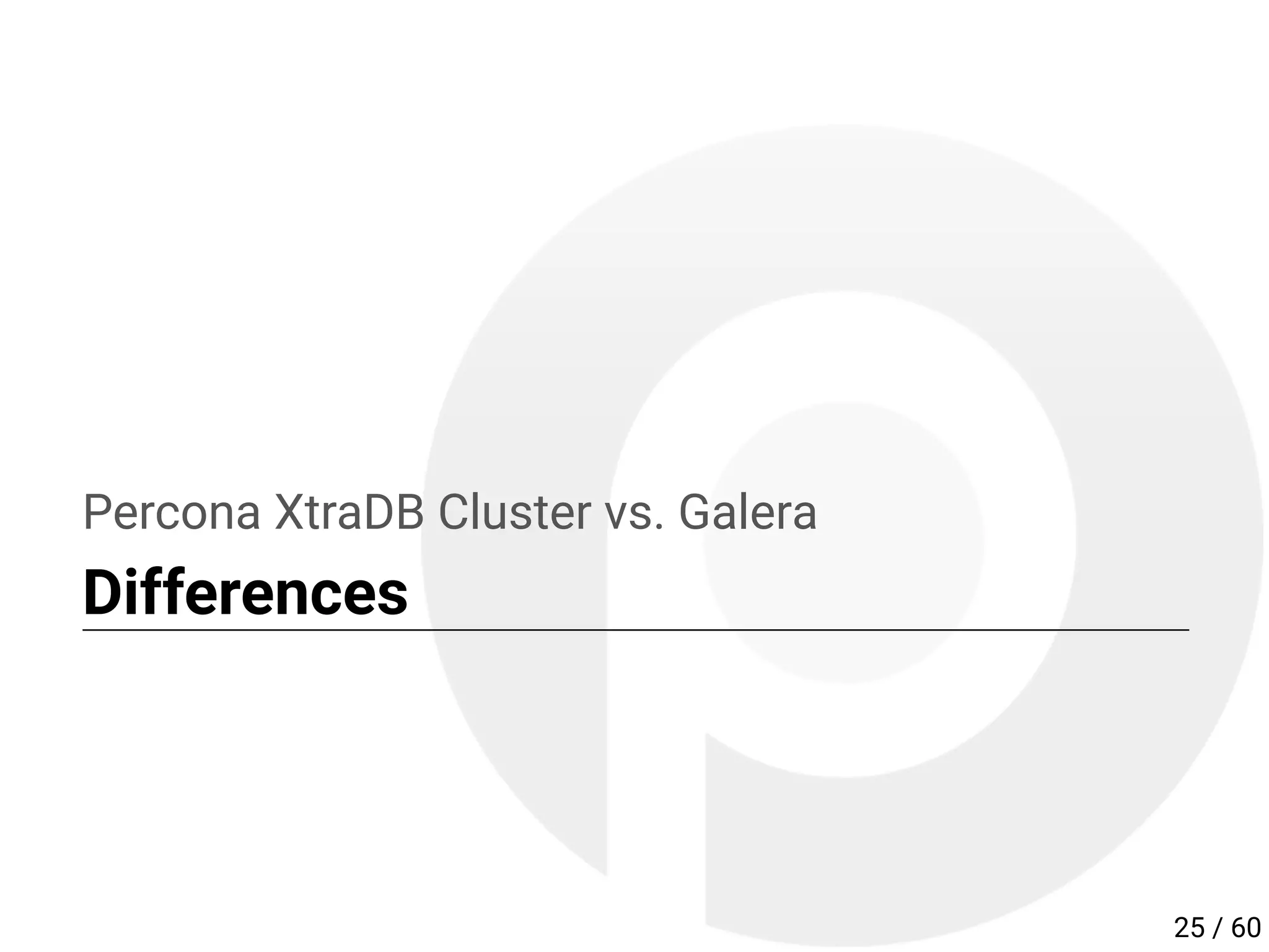 Percona XtraDB Cluster vs. Galera
Differences
25 / 60
 
