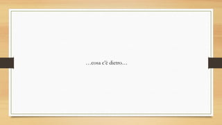 …cosa c’è dietro…
 