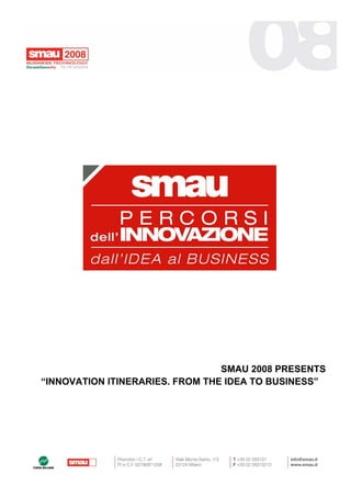 SMAU 2008 PRESENTS
“INNOVATION ITINERARIES. FROM THE IDEA TO BUSINESS”
 