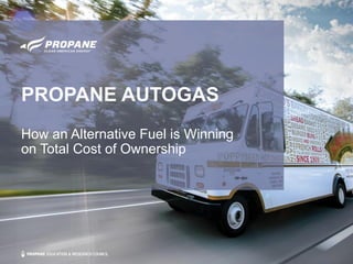 PROPANE AUTOGAS
How an Alternative Fuel is Winning
on Total Cost of Ownership
 