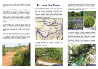 A norte de Loulé, em pleno interior algarvio, na zona de
confluência da Serra com o Barrocal, ergue-se a freguesia de
Querença.
De características marcadamente agro-rurais, a beleza das
suas paisagens, uma agricultura com suporte na cortiça, nos
frutos secos e nos hortejos, o património agro-rural e
histórico-cultural representado por igrejas e pelourinhos,
lugarejos, casarios e assentos de lavoura, grutas e algares,
açudes, levadas e moinhos, fontes, engenhos e cegonhas,
fornos de cal e de pão, eiras, trilhos e valados, o artesanato e
rica gastronomia, são motivo de atracção e encanto para
todos os que procuram um turismo de contacto com a
natureza.
A variabilidade de solos, os xistos da serra, os calcários do
barrocal e os aluviões das margens das ribeiras, aliados a um
clima quente e seco no Verão, ameno e húmido no Inverno,
permitem o desenvolvimento de uma flora de características
mediterrânicas, riquíssima em formas, cores, aromas e
sabores.
Todos estes valores conjugados com uma forma de exercício
físico enquadrado num ambiente de ar puro e natureza
preservada, estão a partir de agora à disposição dos visitantes
que optem por caminhar nos percursos pedestres, em boa
hora propostos pela Junta de Freguesia de Querença.
Com uma distância aproximada de 9 Km, este percurso tem
inicio e termino nos Corcitos, atravessando diversas fontes e
sítios do Barrocal, nomeadamente Poço Novo, Fonte
Morta, Cerro da Corte, Fonte das Vinhas, Chãs, Rocha da
Salustreira, Ribeira da Menalva, Fonte da Benémola, Várzea
da Ribeira, Rocha da Figueira, Rocha dos Corvos, Cerca
Nova, Barranco e Fonte da Silva.
O pomar tradicional de sequeiro, constituído por
alfarrobeiras, amendoeiras, figueiras e oliveiras ocupa
grandes áreas do percurso.
Nas zonas das fontes e nos aluviões da Várzea da Ribeira
desenvolvem-se hortejos à base de culturas hortícolas e
diversas fruteiras tradicionais tais como laranjeiras,
romanzeiras, nespereiras, nogueiras, ameixeiras,
pessegueiros, damasqueiros e vinha.
Na Rocha da Salustreira e encostas da Fonte da Benémola
importantes comunidades de zimbros sobressaem no denso
matagal de características mediterrânicas.
A qualidade das águas da Fonte da Benémola, os açudes,
levadas, zonas de sombra e de lazer convidam a uma breve
paragem e a um retemperar de forças.
Este percurso atravessa o sitio classificado da Benémola,
local de importantes comunidades vegetais e de grande valor
paisagístico.
Percurso Sete Fontes
Ribeira da Menalva Fonte da Benémola
Zimbro
Hortejo tradicional
Encostas da Fonte da Benémola
 