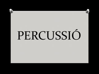 PERCUSSIÓ
 