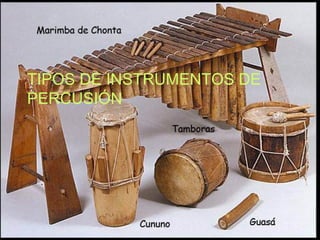 TIPOS DE INSTRUMENTOS DE
PERCUSIÓN