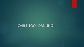 CABLE TOOL DRILLING
 