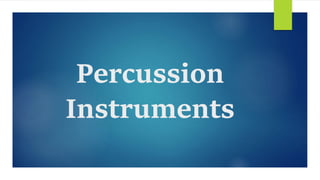 Percussion
Instruments
 