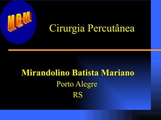 Cirurgia Percutânea Mirandolino Batista Mariano Porto Alegre  RS MBM 