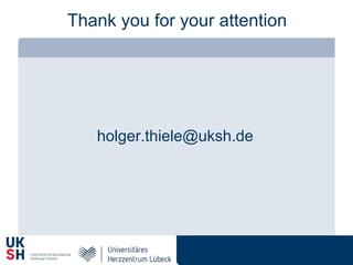Thank you for your attention
holger.thiele@uksh.de
 