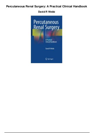 Percutaneous Renal Surgery: A Practical Clinical Handbook
David R Webb
 