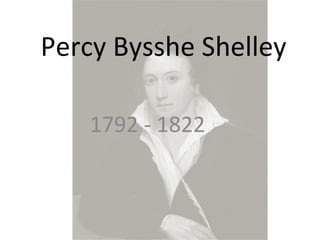 Percy Bysshe Shelley 1792 - 1822 