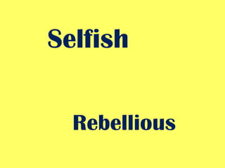 Selfish Rebellious  