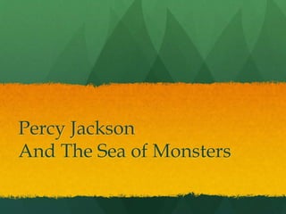 Percy Jackson
And The Sea of Monsters
 