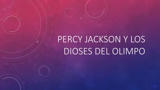 PERCY JACKSON Y LOS
DIOSES DEL OLIMPO
 