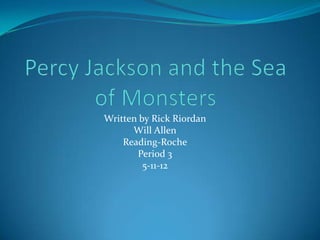 Written by Rick Riordan
      Will Allen
    Reading-Roche
       Period 3
         5-11-12
 