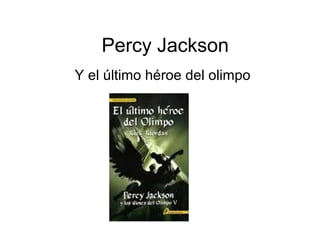 Percy Jackson
Y el último héroe del olimpo
 