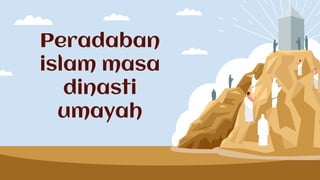 Peradaban
islam masa
dinasti
umayah
 