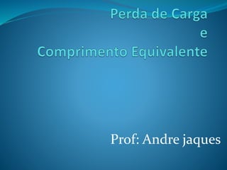 Prof: Andre jaques
 