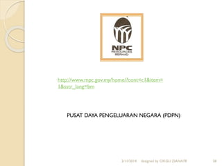 2/11/2014 designed by CIKGU ZIANA78 28
http://www.mpc.gov.my/home/?cont=c1&item=
1&sstr_lang=bm
PUSAT DAYA PENGELUARAN NEGARA (PDPN)
 