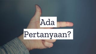 Ada
Pertanyaan?
 