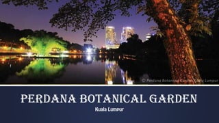 Perdana Botanical Garden
 