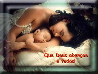 Que Deus abençoe
    a todos!
 