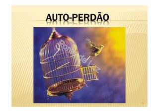 AUTO-PERDÃO
25
 