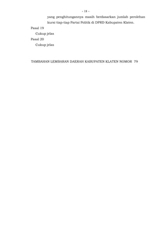 - -18
yang penghitungannya masih berdasarkan jumlah perolehan
kursi tiap-tiap Partai Politik di DPRD Kabupaten Klaten.
Pasal 19
Cukup jelas
Pasal 20
Cukup jelas
TAMBAHAN LEMBARAN DAERAH KABUPATEN KLATEN NOMOR 79
 