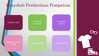 Penyebab Perdarahan Postpatum
ATONIA UTERI
ROBEKAN JALAN
LAHIR
RETENSIO
PLASENTA
RUPTUR UTERI
PLASENTA
AKRETA
SISA PLASENTA
 