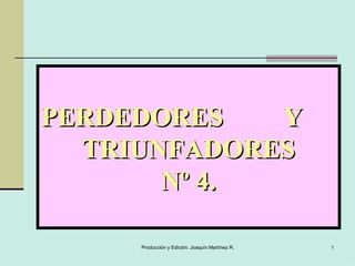 PERDEDORES  Y  TRIUNFADORES Nº 4. 