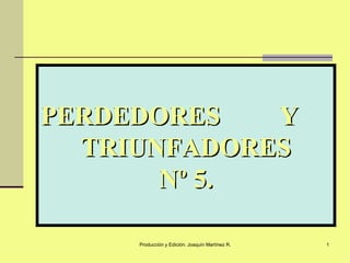 PERDEDORES  Y  TRIUNFADORES Nº 5. 
