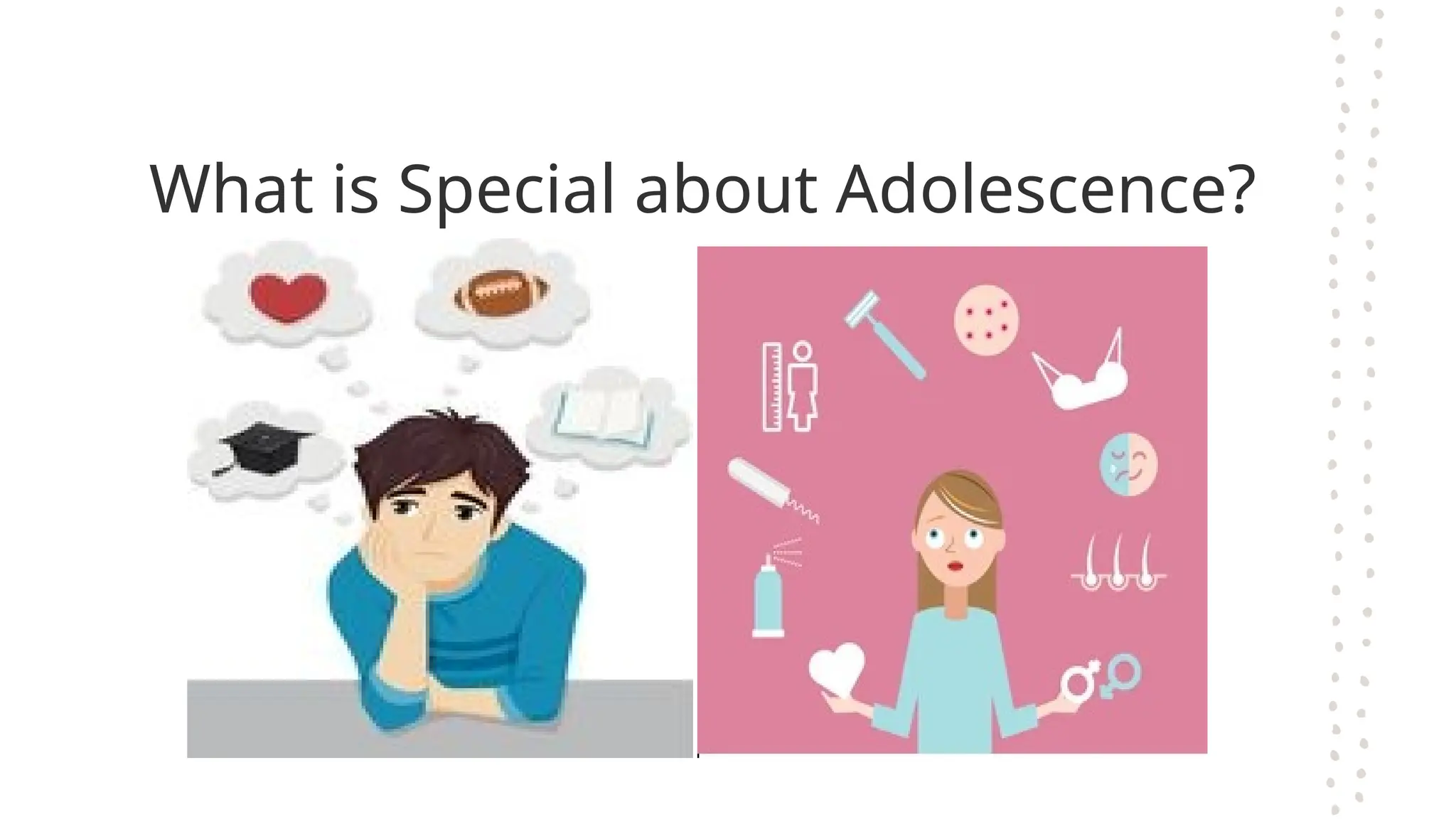 What is Special about Adolescence?
 