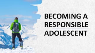 ALPINE SKI HOUSE
BECOMING A
RESPONSIBLE
ADOLESCENT
 