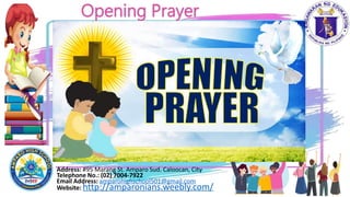 Address: #95 Marang St. Amparo Sud. Caloocan, City
Telephone No.: (02) 7004-7922
Email Address: amparohighschool501@gmail.com
Website: http://amparonians.weebly.com/
Opening Prayer
 