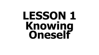 LESSON 1
Knowing
Oneself
 