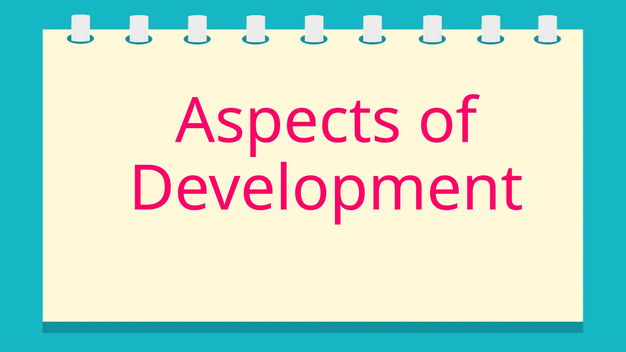 Aspects of
Development
 