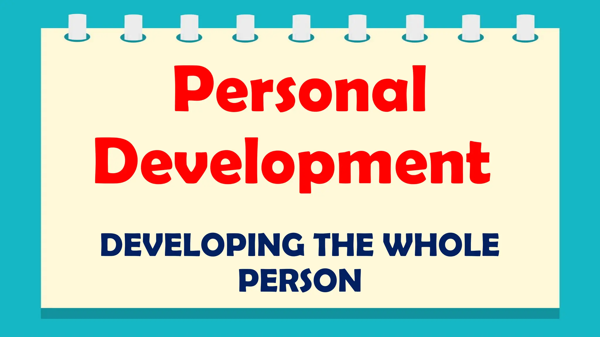 Personal
Development
DEVELOPING THE WHOLE
PERSON
 