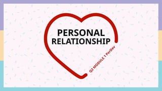 PERSONAL DEVELOPMENT QUARTER 2 MODULE 1 PERSONAL RELATIONSHIP | PPTX