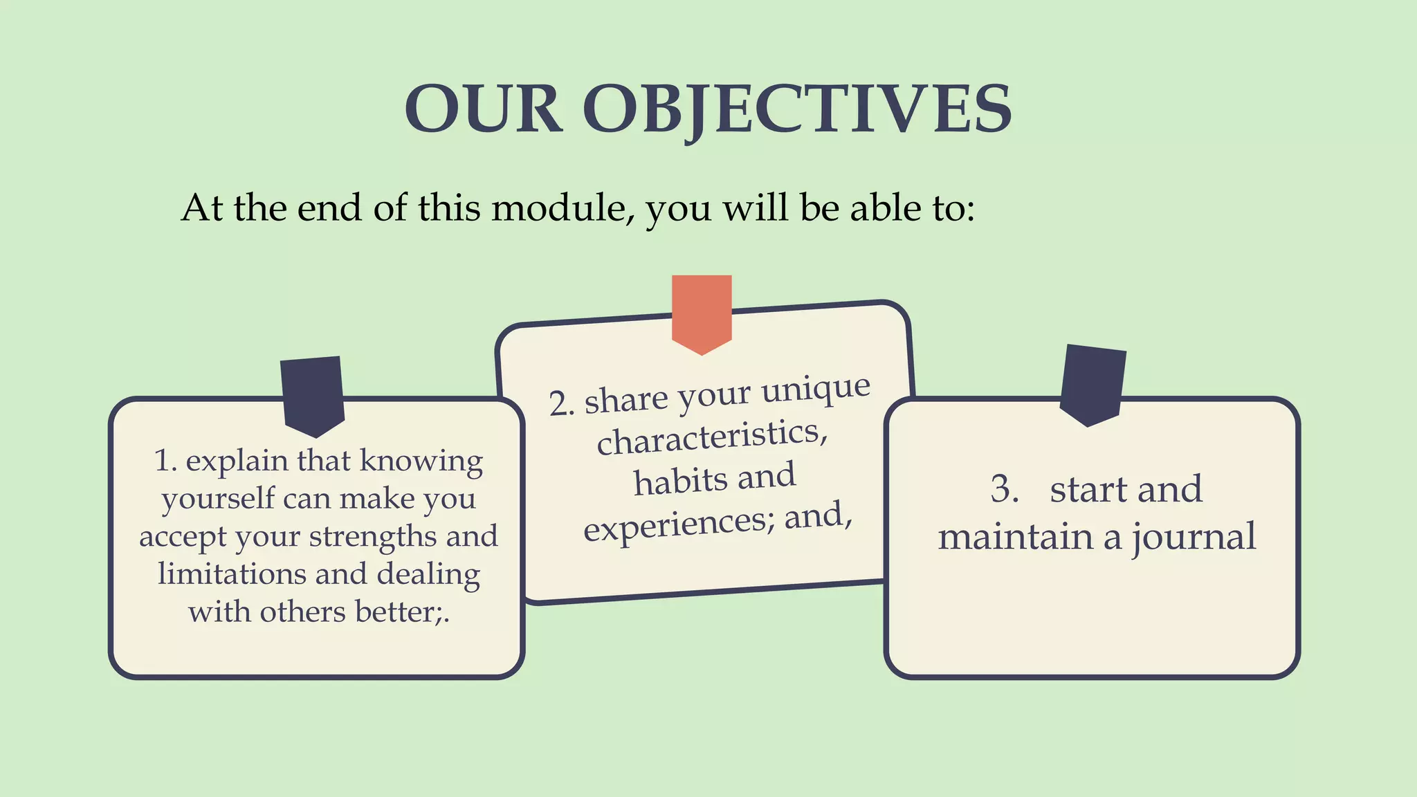 OUR OBJECTIVES
At the end of this module, you will be able to:
 