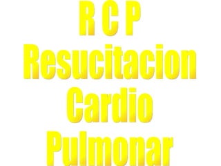 R C P Resucitacion Cardio Pulmonar                                                                                                              