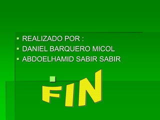  REALIZADO POR :
 DANIEL BARQUERO MICOL
 ABDOELHAMID SABIR SABIR

 