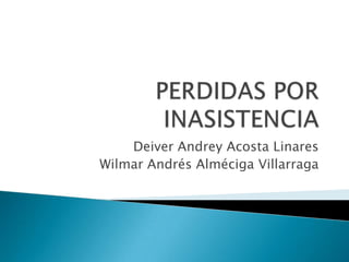 Deiver Andrey Acosta Linares
Wilmar Andrés Alméciga Villarraga
 