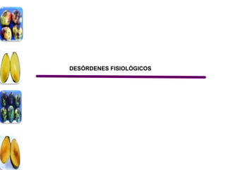 DESÓRDENES FISIOLÓGICOS
 