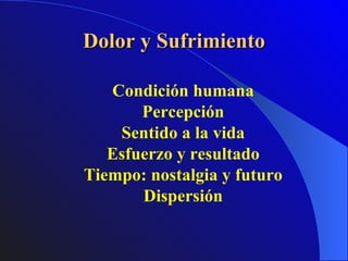 Dolor y Sufrimiento Condición humana Percepción Sentido a la vida Esfuerzo y resultado Tiempo: nostalgia y futuro Dispersión 