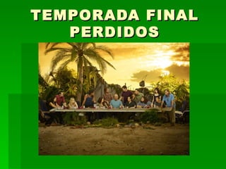 TEMPORADA FINAL PERDIDOS 