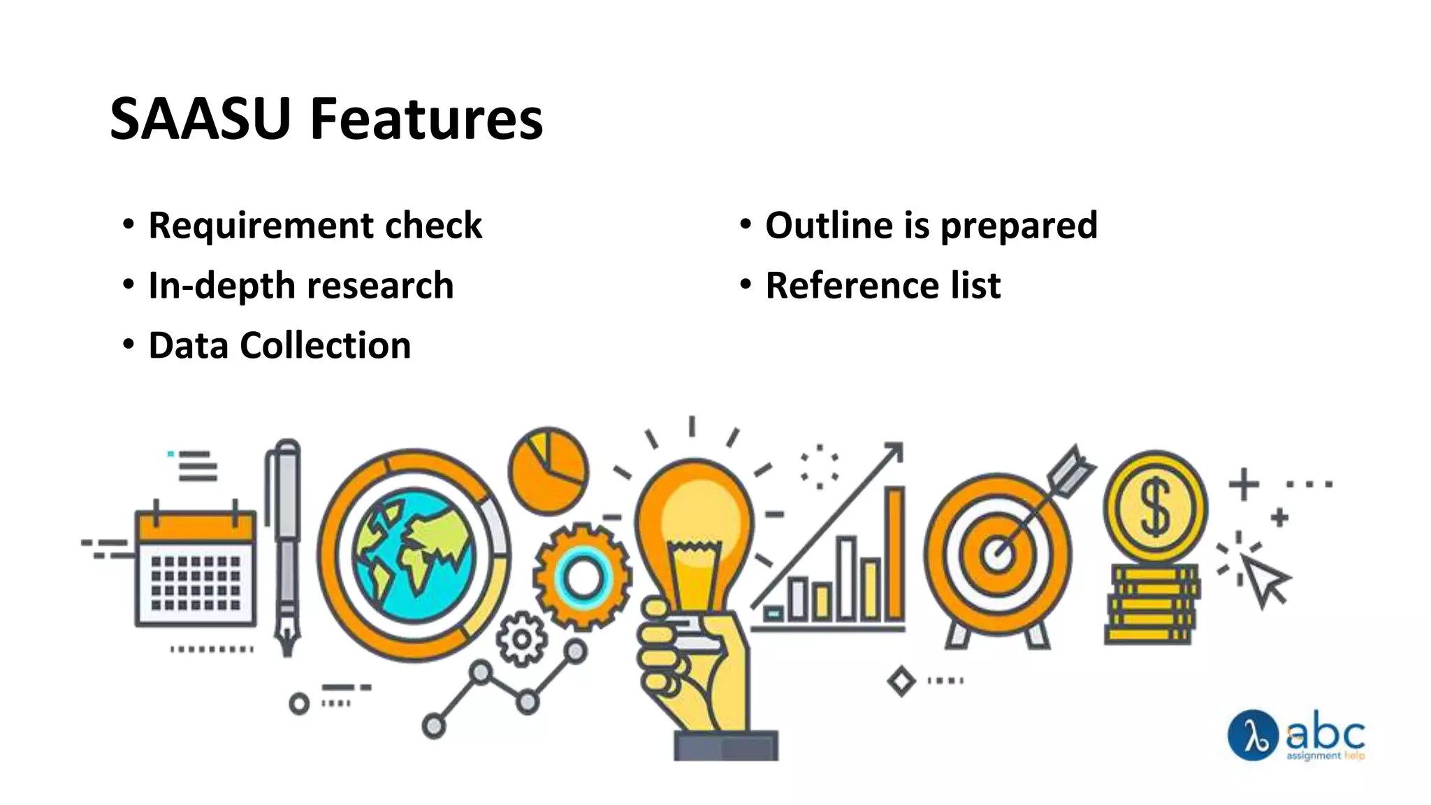 SAASU Features
• Requirement check
• In-depth research
• Data Collection
• Outline is prepared
• Reference list
 