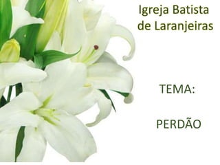 TEMA:
PERDÃO
 