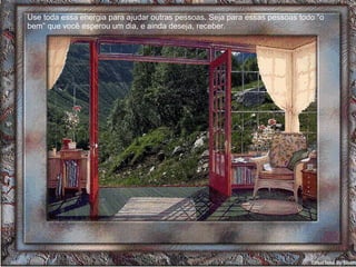 Use toda essa energia para ajudar outras pessoas. Seja para essas pessoas todo “o bem” que você esperou um dia, e ainda deseja, receber.  