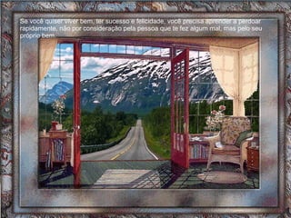 Se você quiser viver bem, ter sucesso e felicidade, você precisa aprender a perdoar rapidamente, não por consideração pela pessoa que te fez algum mal, mas pelo seu próprio bem.  