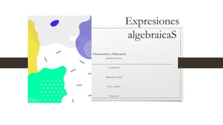 Expresiones
algebraicaS
Ederlyn Perdomo
V-30872618
Matemática Inicial
SCA—Sc0103
Rosa Leal
Factorización y Radicación
 