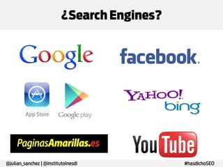 ¿Search Engines?

@julian_sanchez | @institutoInesdi

#hasdichoSEO

 